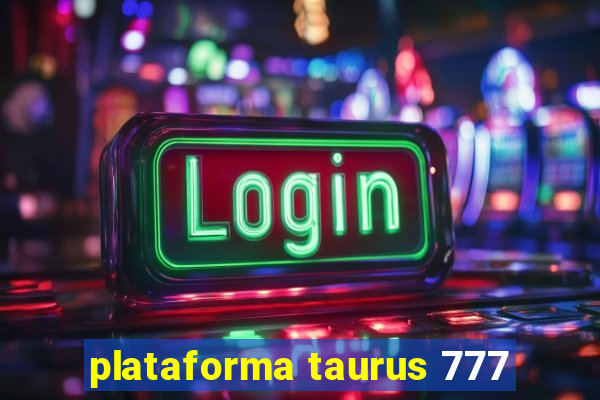 plataforma taurus 777